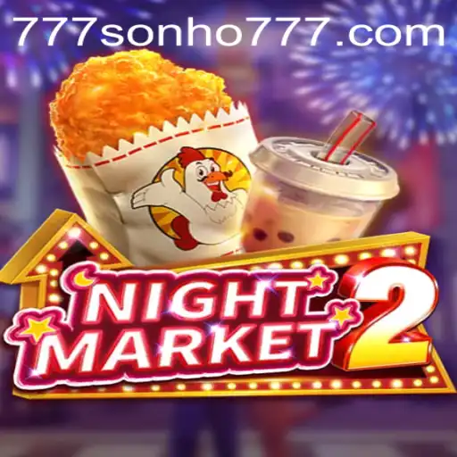 Explore the World of NightMarket2 with Sonho777: A Comprehensive Guide